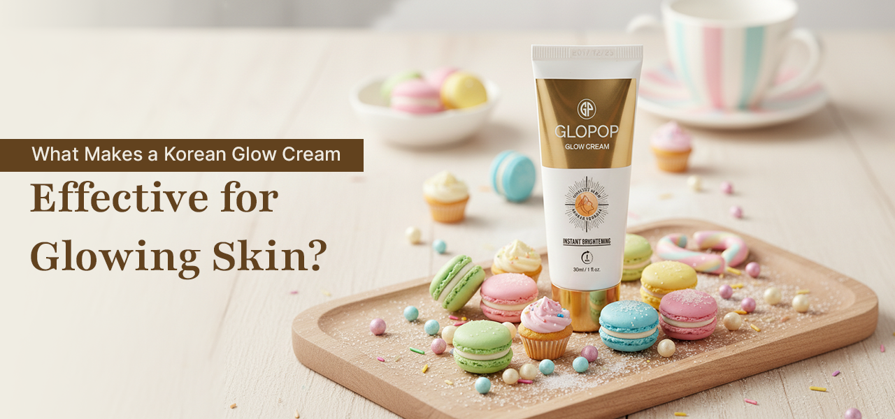 What Makes a Korean Glow Cream Effective for Glowing Skin?