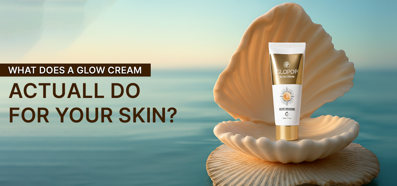 What Does a Glow Cream Actually Do for Your Skin?
